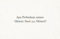 Apa Perbedaan antara Histori, Stori, dan Misteri?